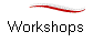 Workshops